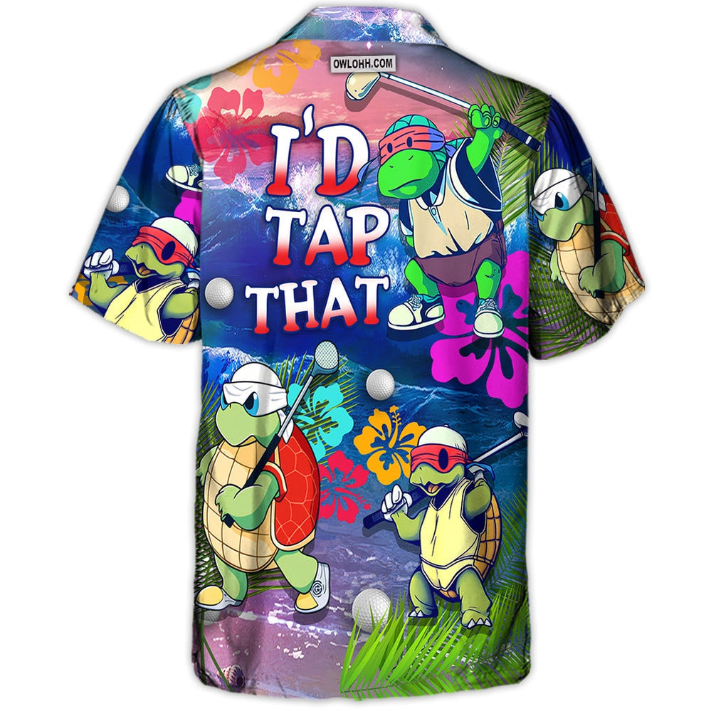 Golf Funny Turtle Playing Golf In The Beach I'd Tap That Golf Lover - Hawaiian Shirt