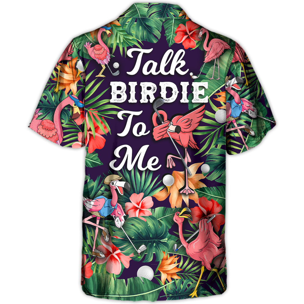Golf Funny Flamingo Playing Golf Talk Birdie To Me Tropical Golf Lover - Hawaiian Shirt