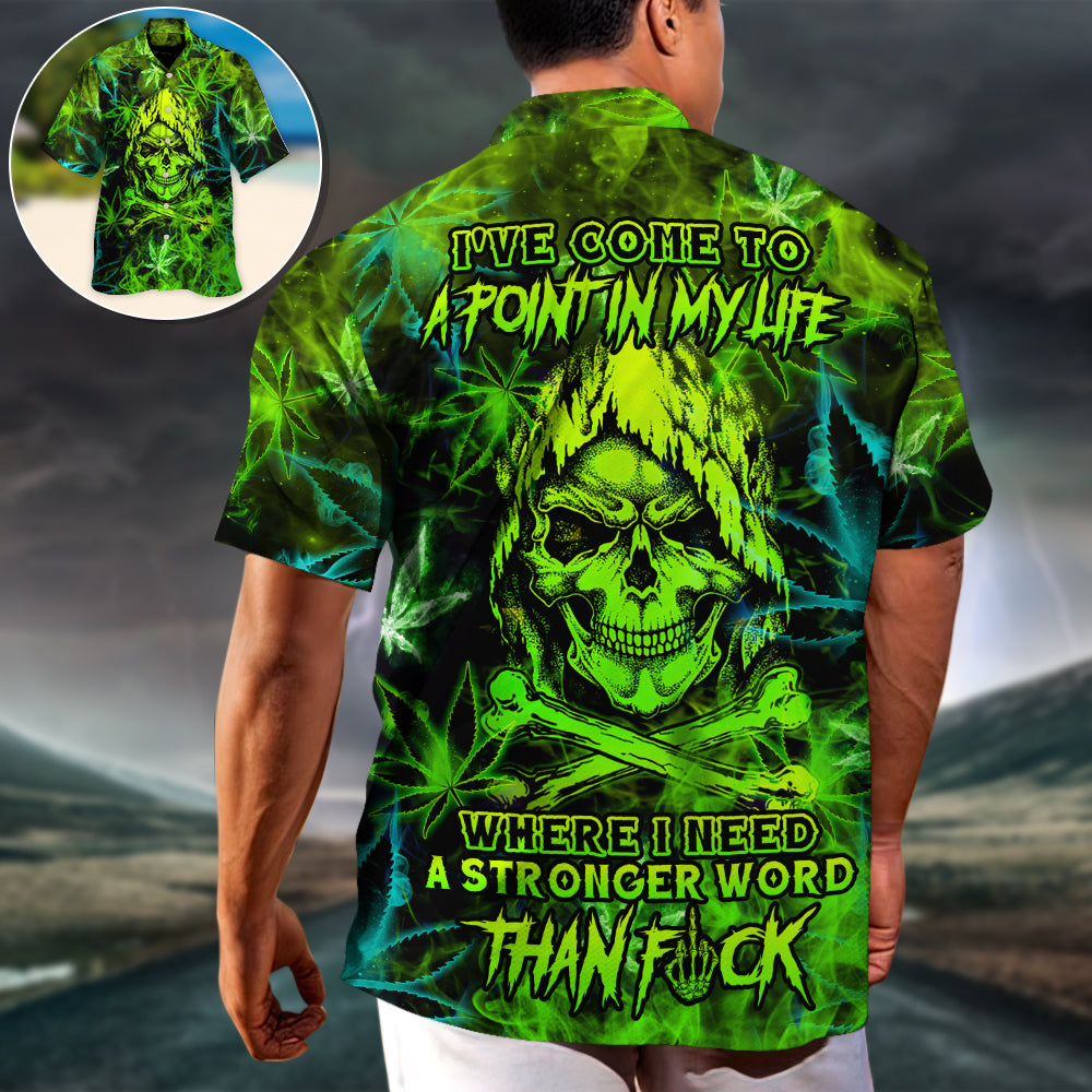 Skull I've Come To A Point In My Life Where I Need A Stronger Word Than F - Hawaiian Shirt