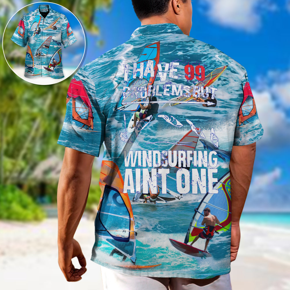 Windsurfing I Have 99 Problems But Windsurfing Ain't One - Hawaiian Shirt