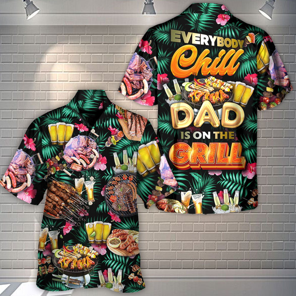 Barbecue Food Everybody Chill Dad's On The Grill - Hawaiian Shirt