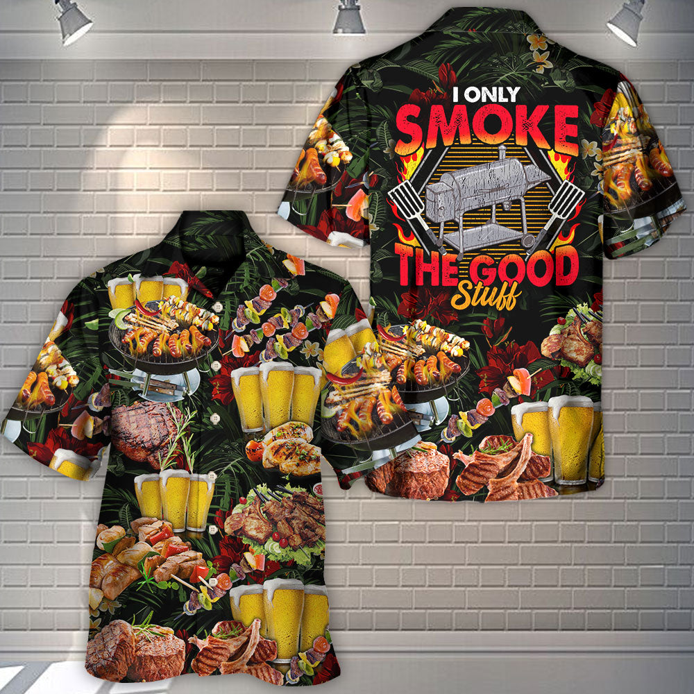 Barbecue Food BBQ I Only Smoke The Good Stuff - Hawaiian Shirt