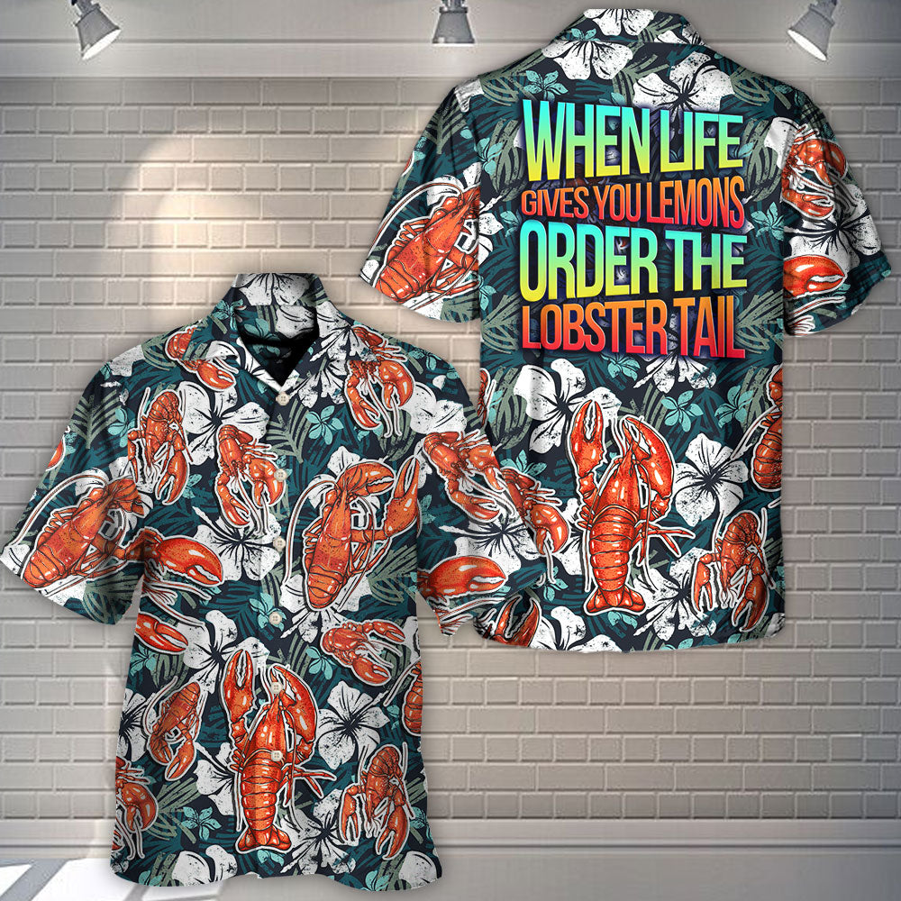 Lobster When Life Gives You Lemons Order The Lobster Tail Tropical Vibe Amazing Style - Hawaiian Shirt
