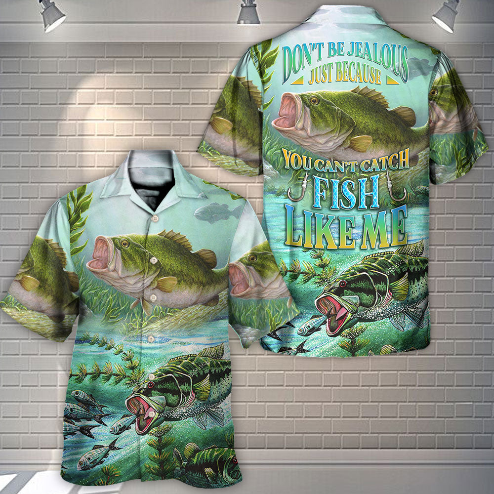 Fishing Don't Be Jealous Just Because You Can't Catch Fish Like Me - Hawaiian Shirt